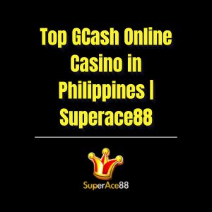 Top GCash Online Casino in Philippines | Superace88 - Superace88