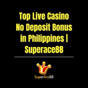 Top Live Casino No Deposit Bonus in Philippines | Superace88 - Superace88