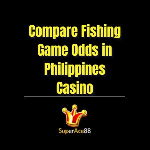 Compare Fishing Game Odds in Philippines Casino | Superace88 - Superace88