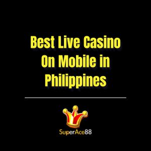 Best Live Casino On Mobile in Philippines | Superace88 - Superace88
